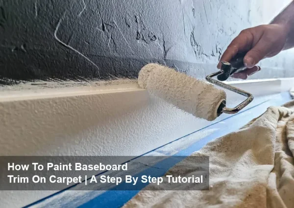 How To Paint Baseboard Trim On Carpet